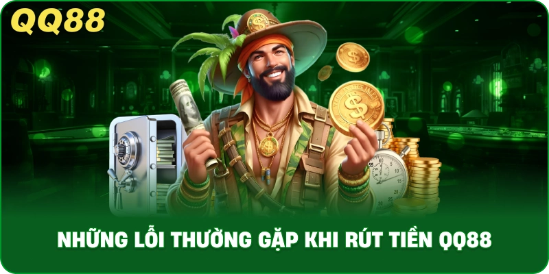 Những Lỗi Thường Gặp Khi Rút Tiền QQ88