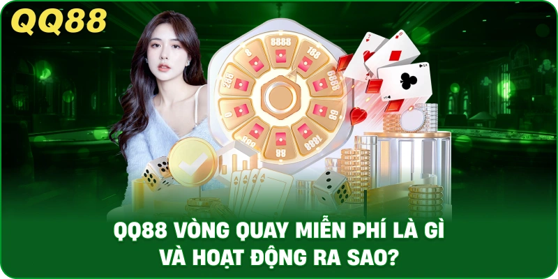 Vòng Quay Miễn Phí QQ88 – Ý Nghĩa Và Vai Trò Trong Trải Nghiệm Người Chơi