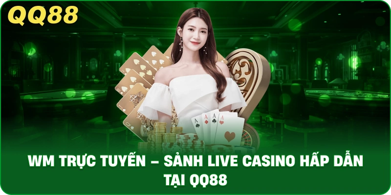 wm_truc_tuyen_sanh_live_casino_hap_dan_tai_qq88_1x